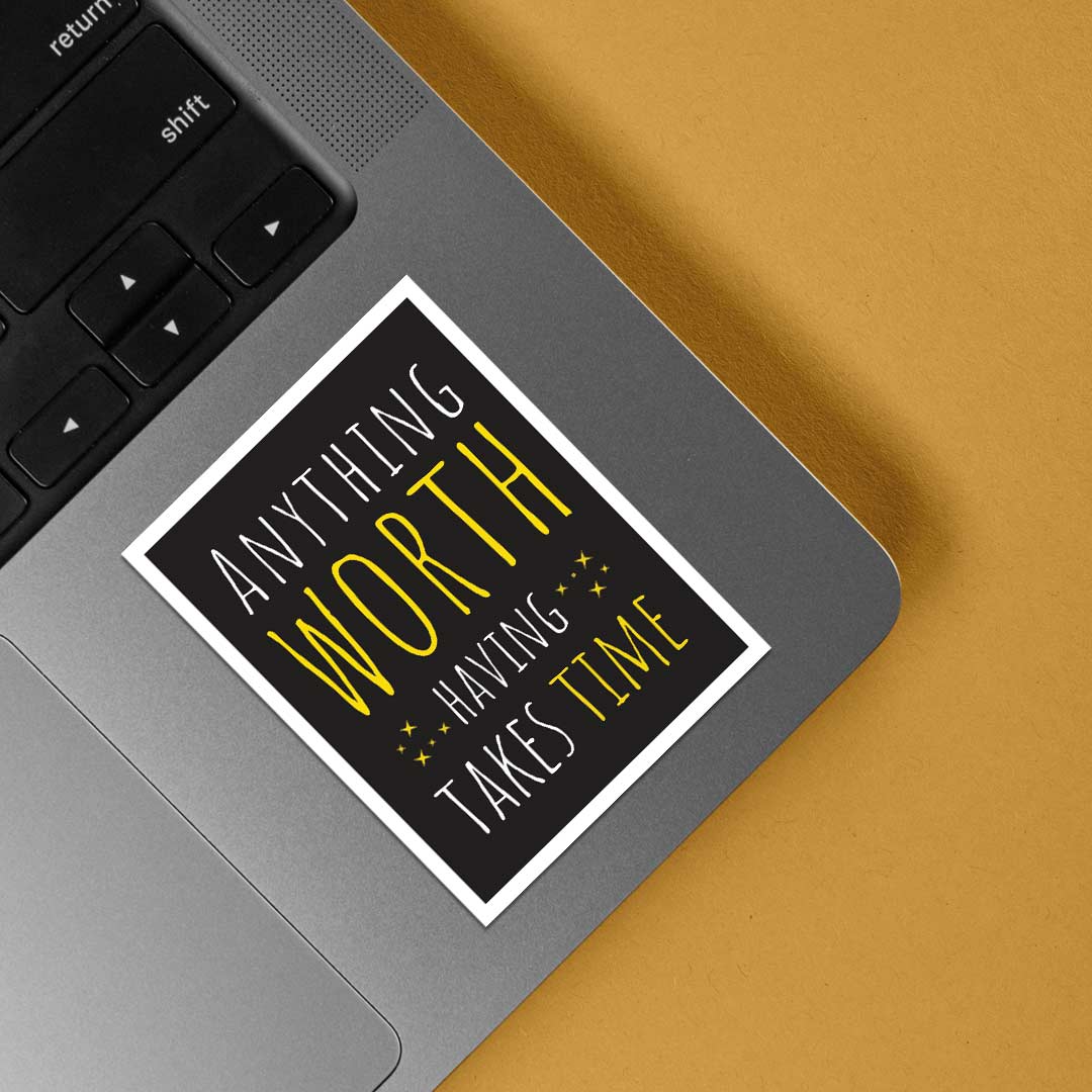 Anything worth having takes time Motivational Stickers