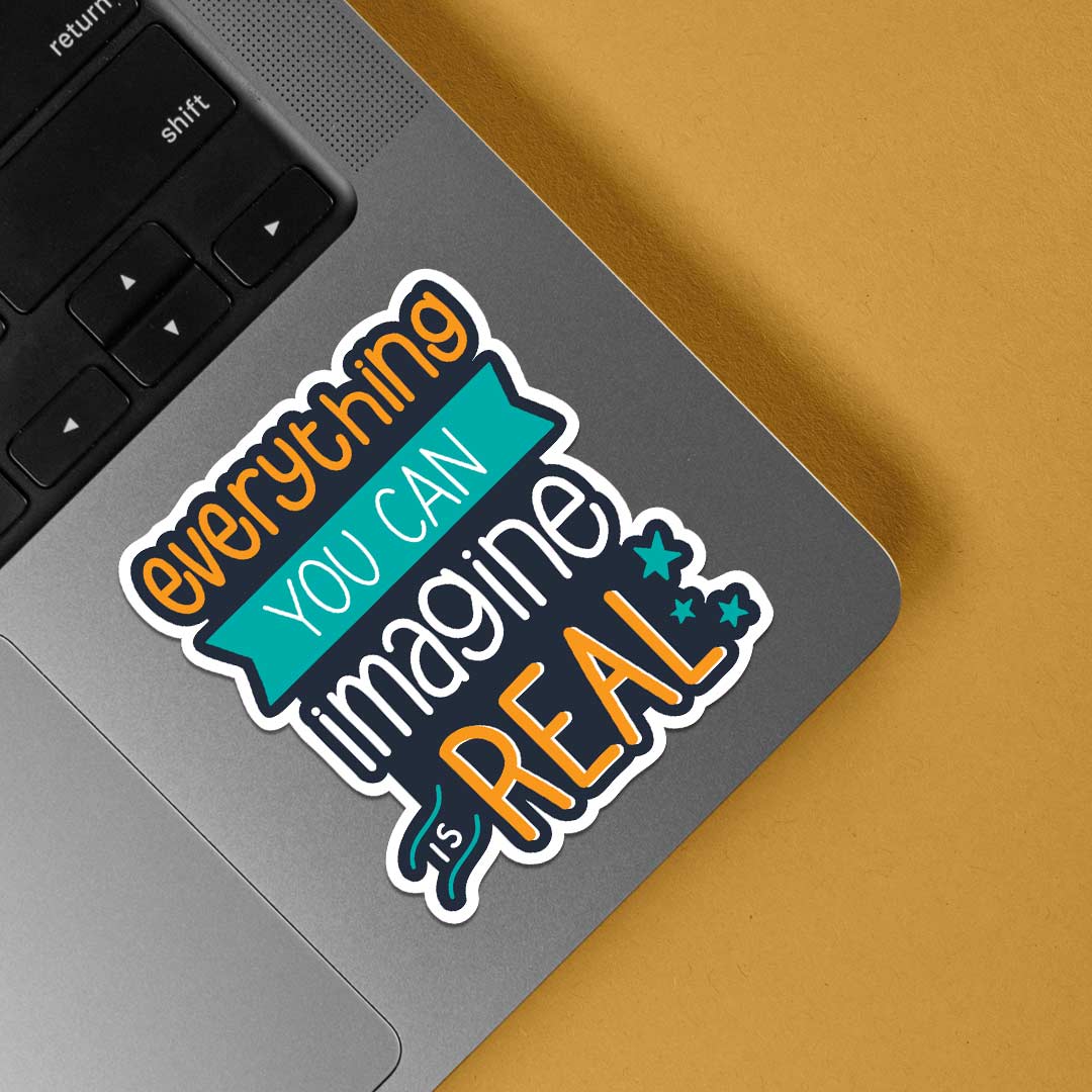 Everything you can imagine is real Motivational Stickers
