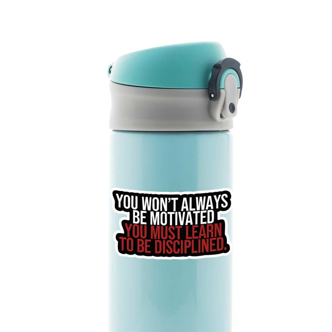 You wont always be motivated Motivational Stickers