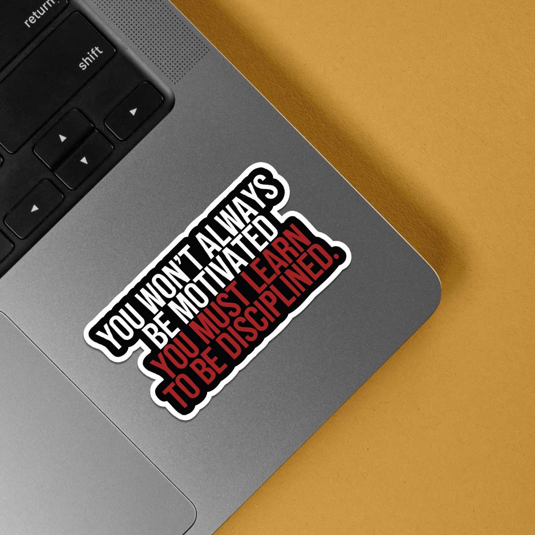 You wont always be motivated Motivational Stickers