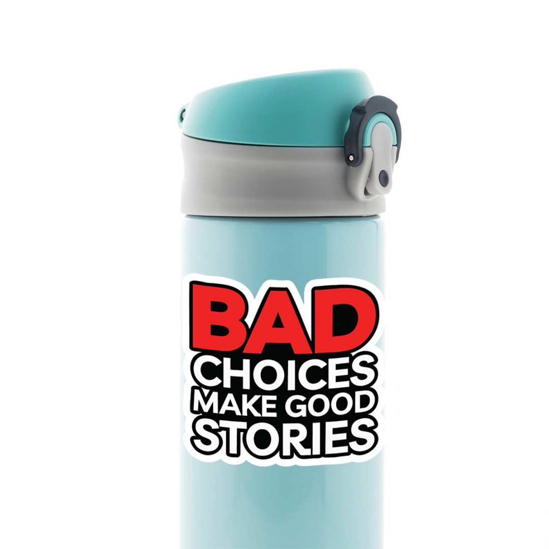 Bad choices make good stories Witty Stickers