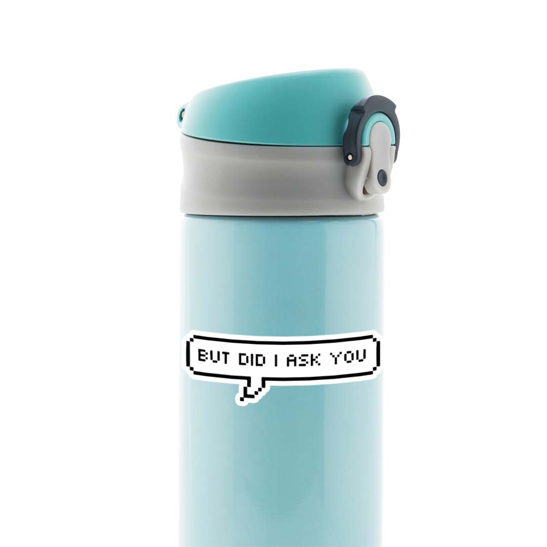 But did I ask you Witty Stickers