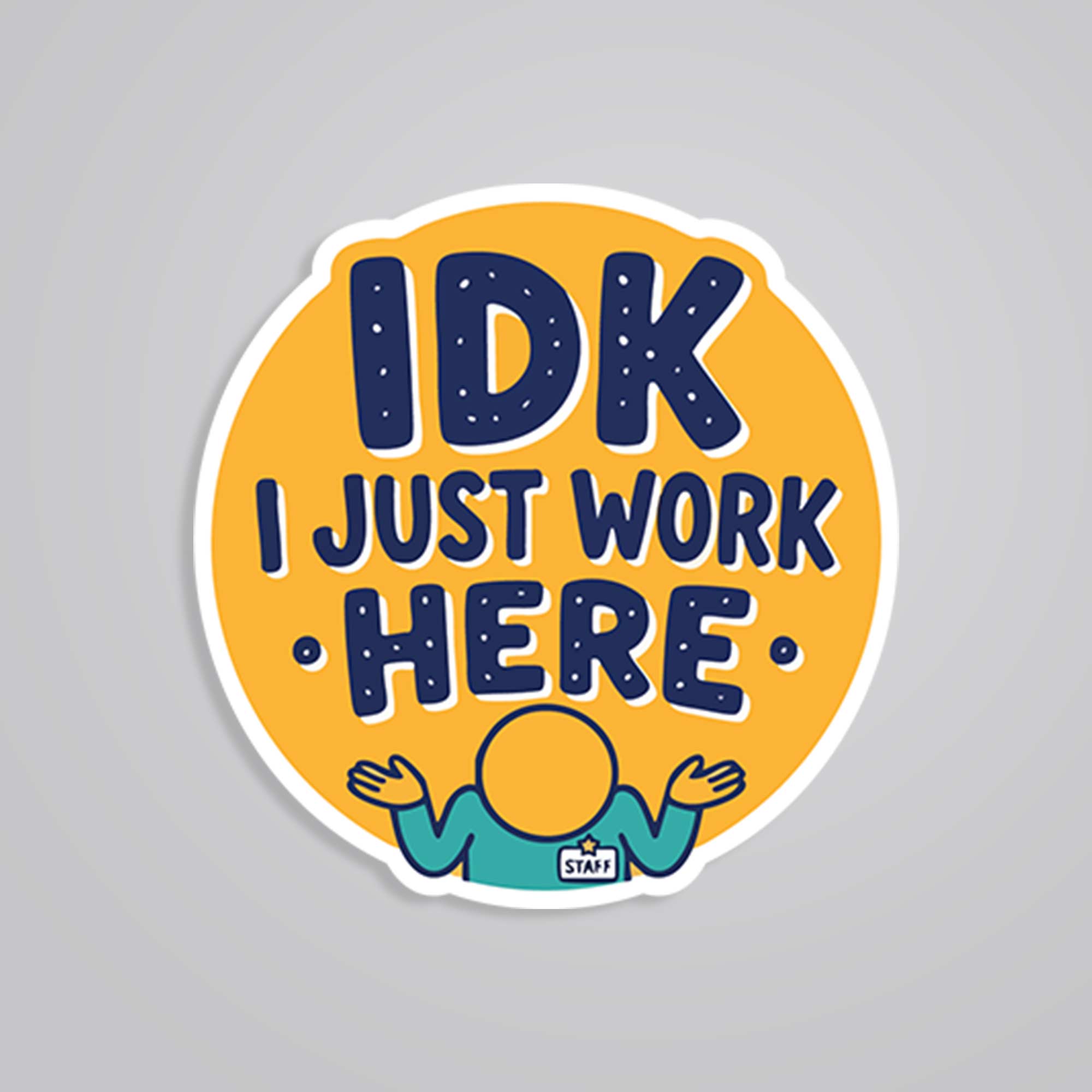 IDK I just work here Witty Stickers