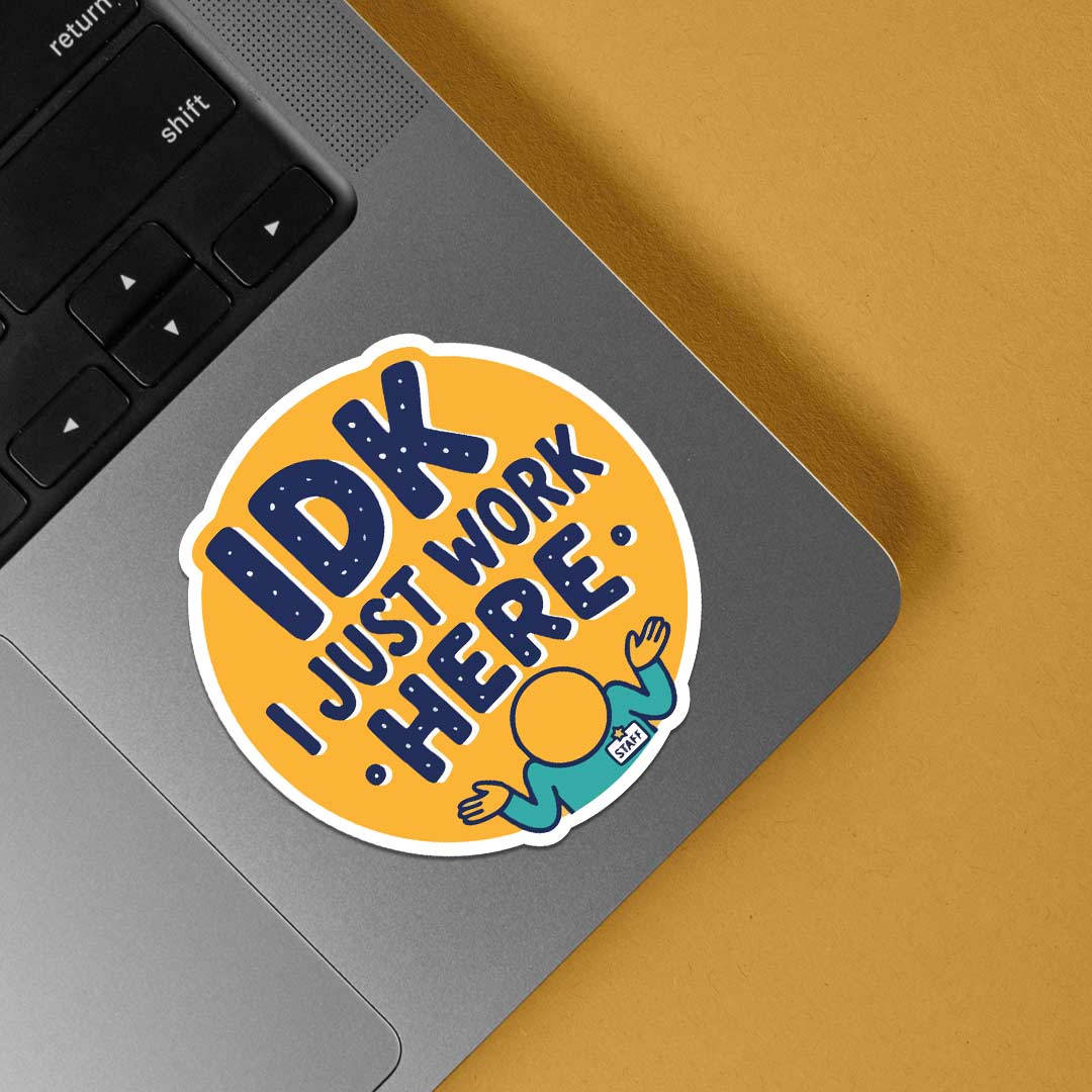 IDK I just work here Witty Stickers