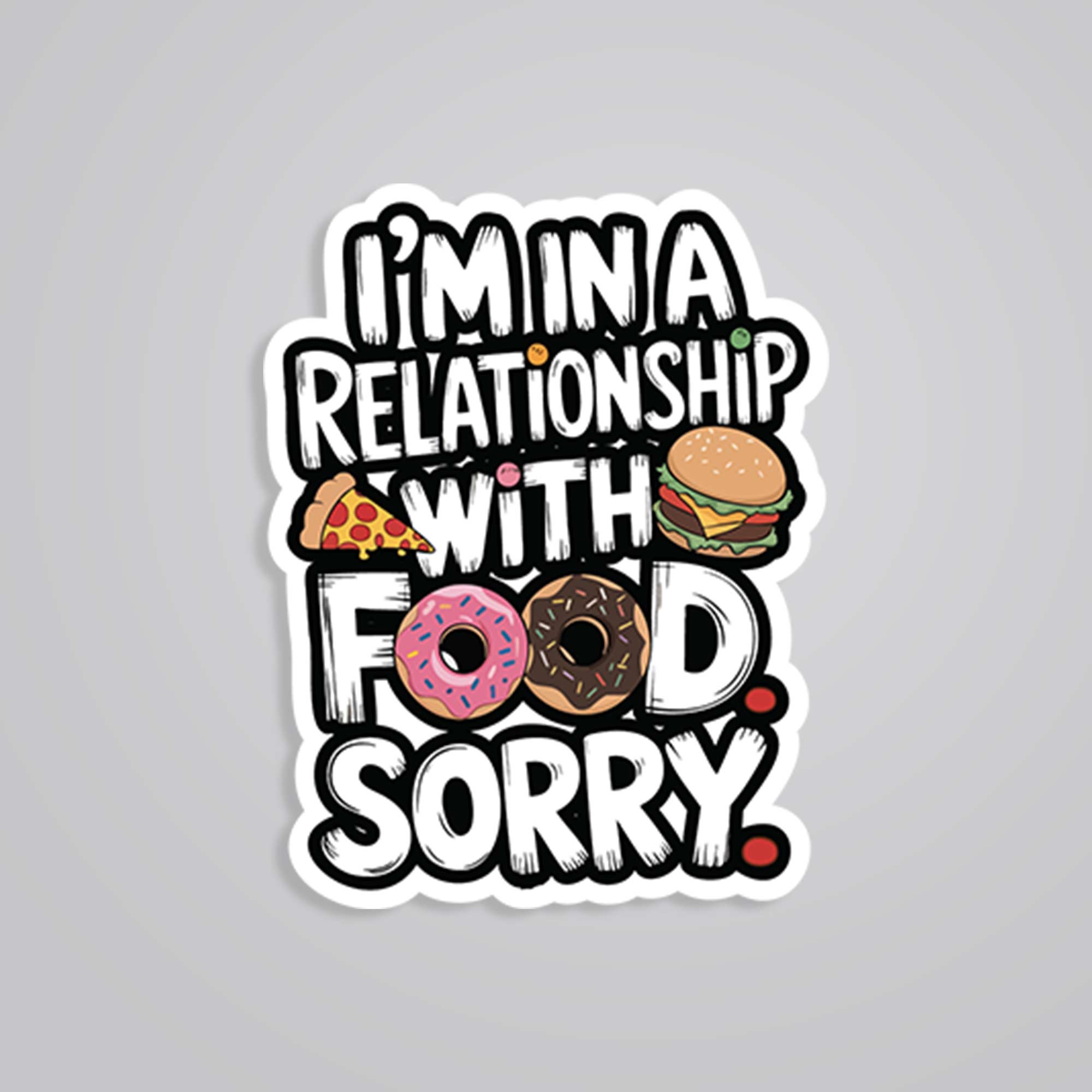 I'm in a relationship with food Witty Stickers