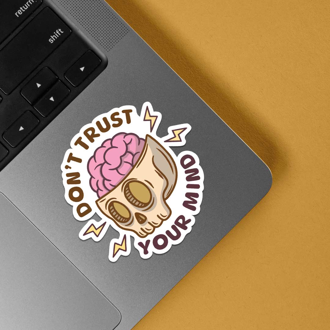 Don’t trust your mind Witty Stickers