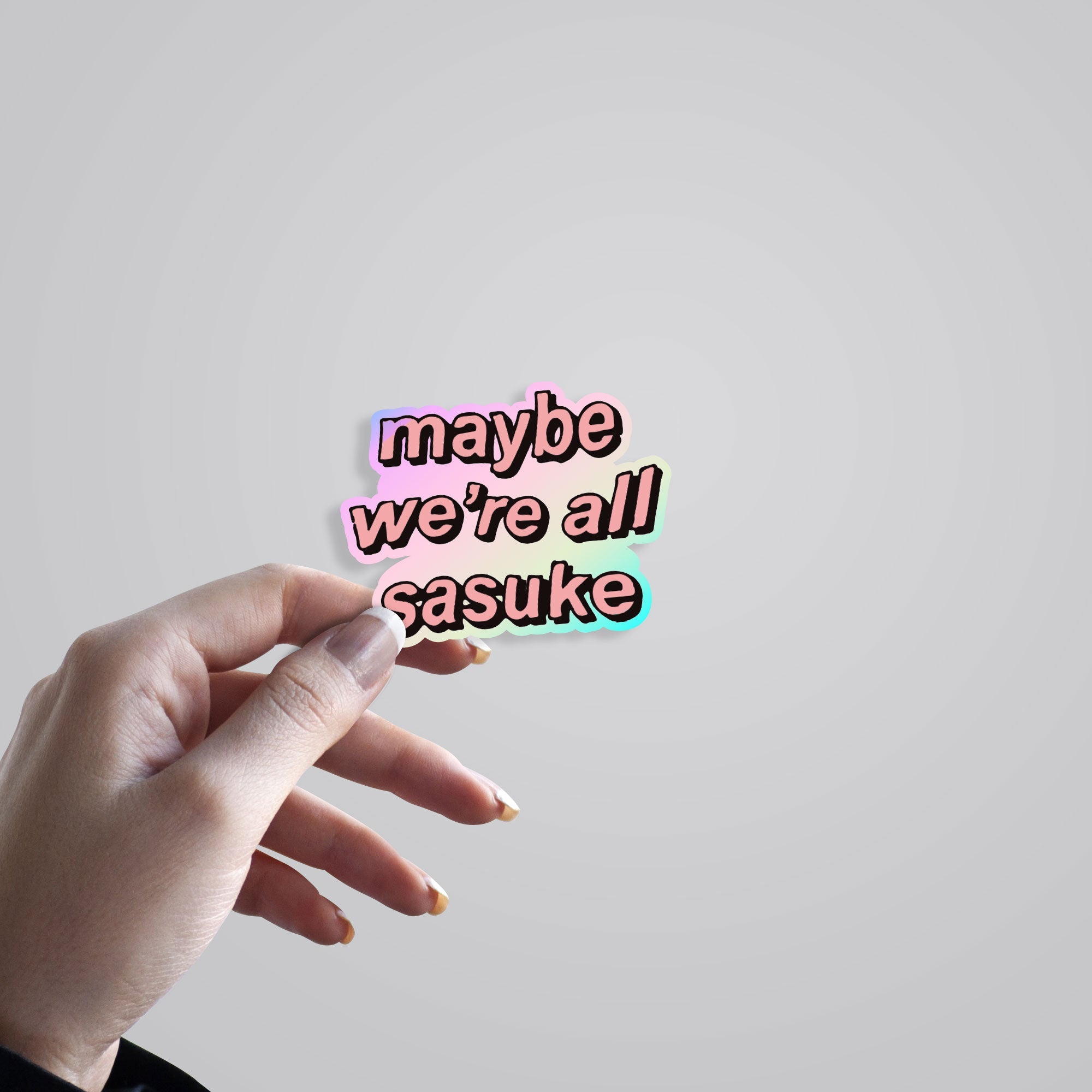 Maybe We're All Sasuke Holographic Stickers