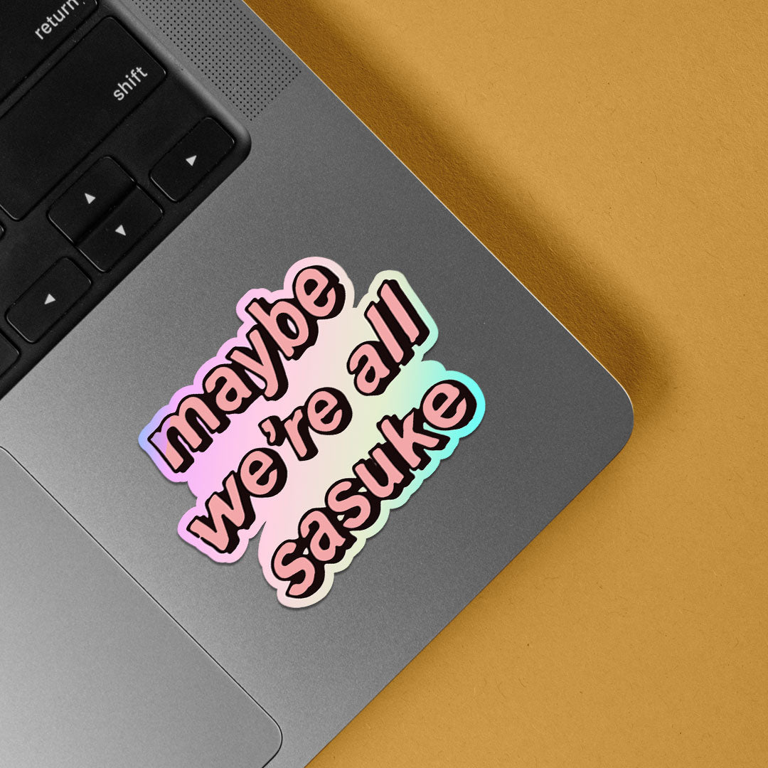 Maybe We're All Sasuke Holographic Stickers