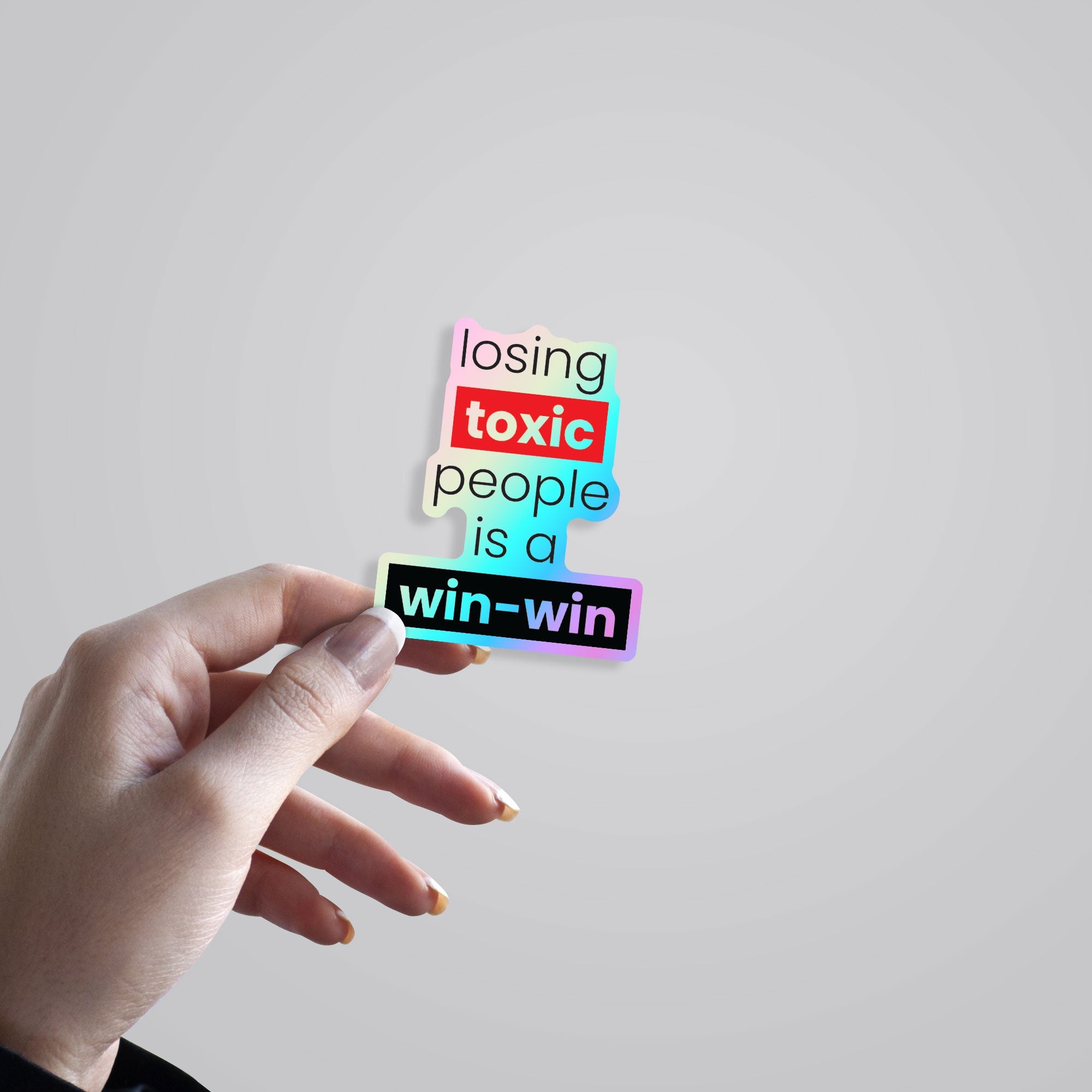 Losing toxic people is a win-win Holographic Stickers