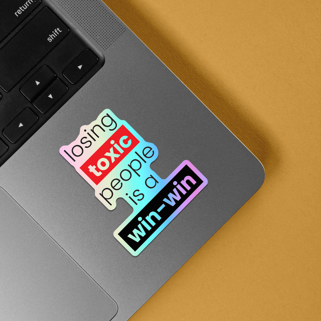 Losing toxic people is a win-win Holographic Stickers