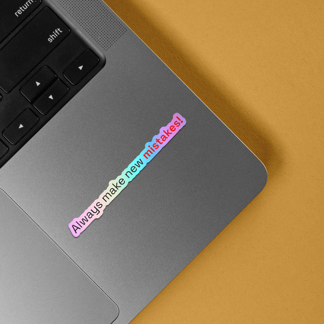 Always make new mistakes Holographic Stickers