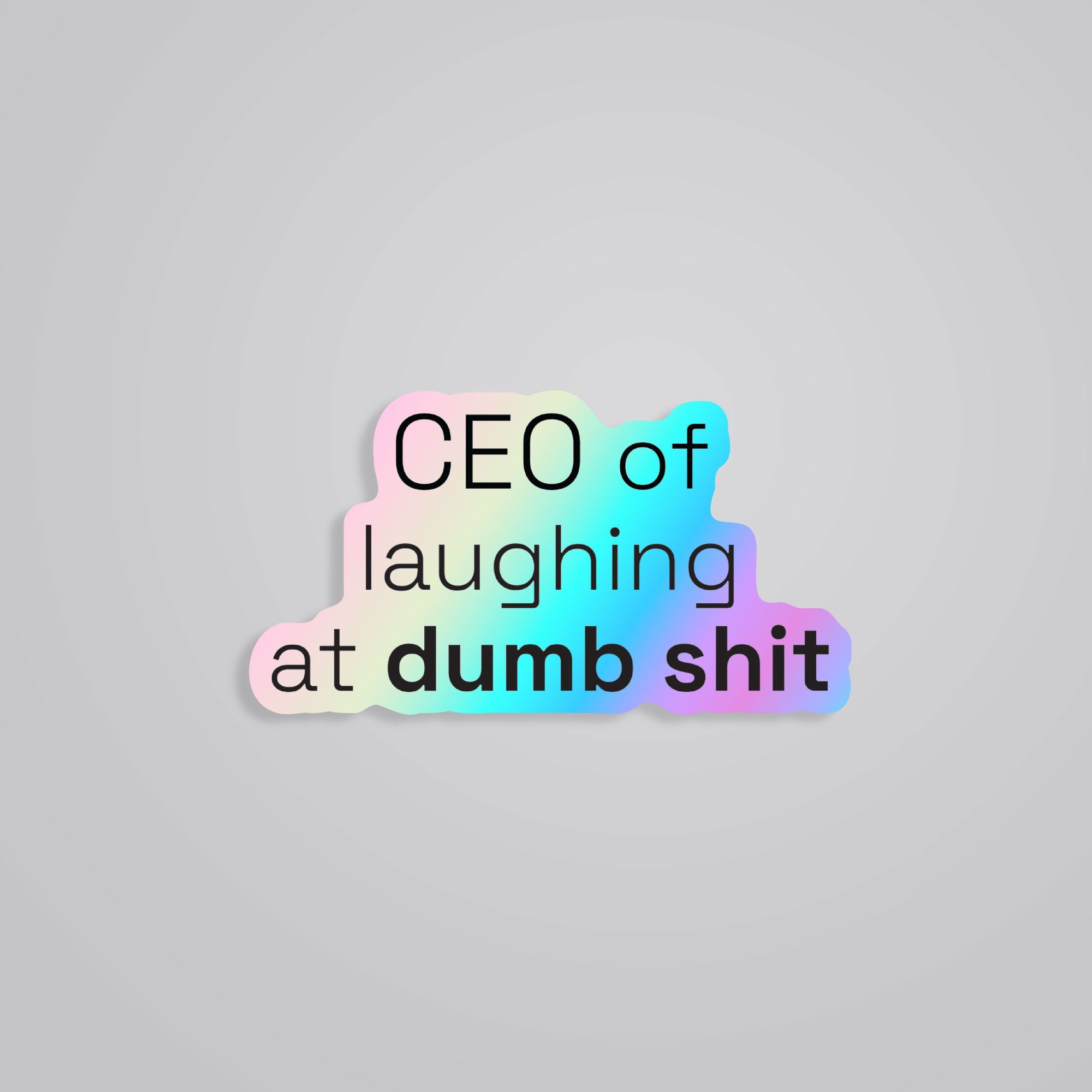 Fomo Store Holographic Stickers Witty CEO of laughing at dumb shit