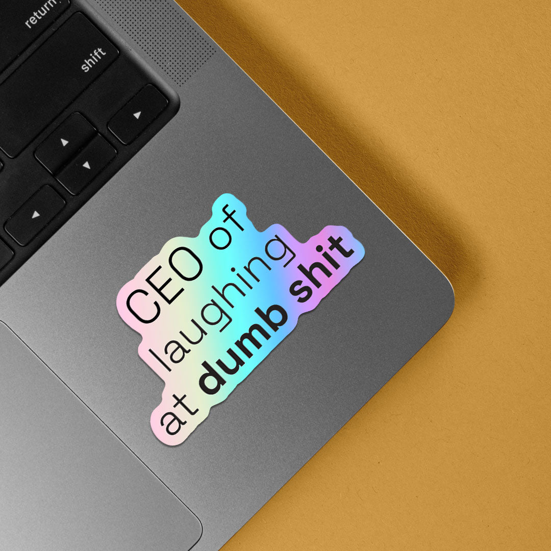 CEO of laughing at dumb shit Holographic Stickers