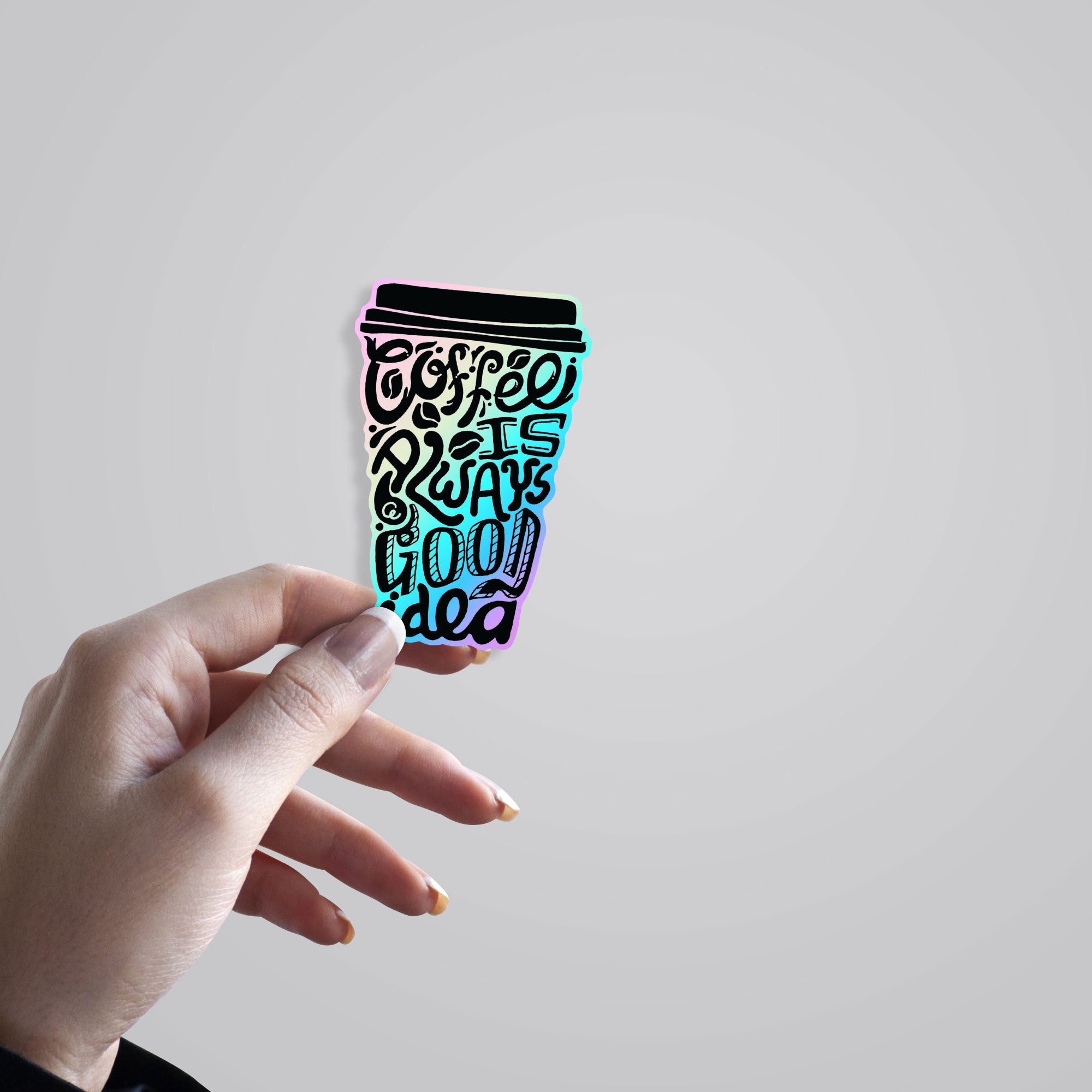 Coffee Is Always A Good Idea Holographic Stickers