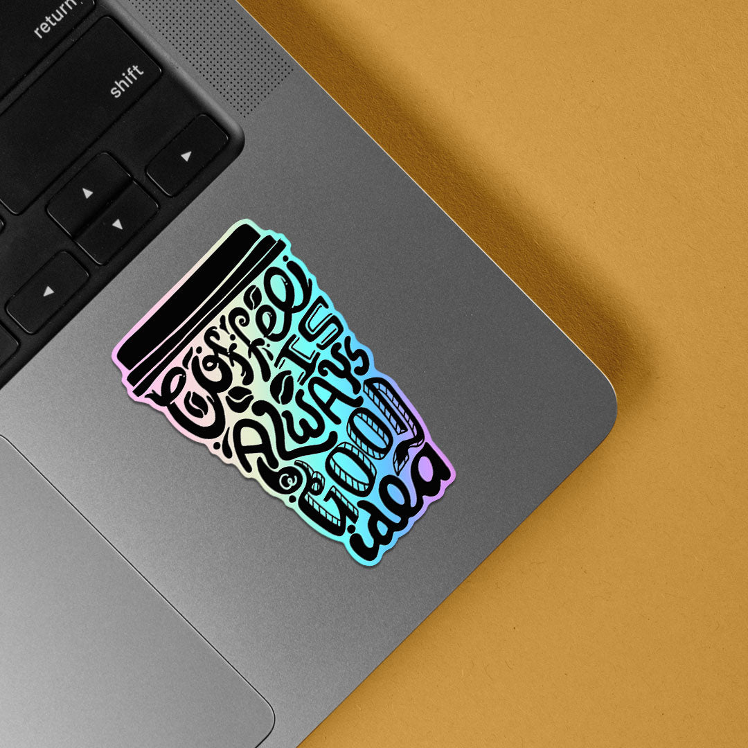 Coffee Is Always A Good Idea Holographic Stickers