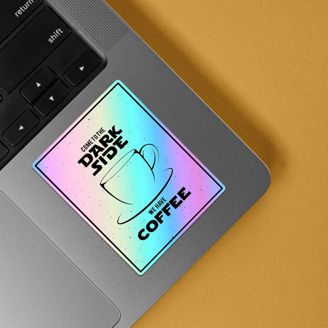 Come to the Dark Side, We have Coffee Holographic Stickers