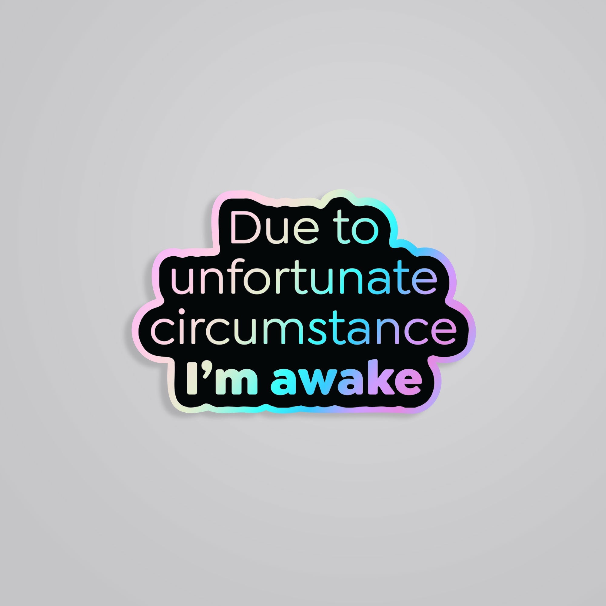 Fomo Store Holographic Stickers Witty Due to unfortunate circumstance