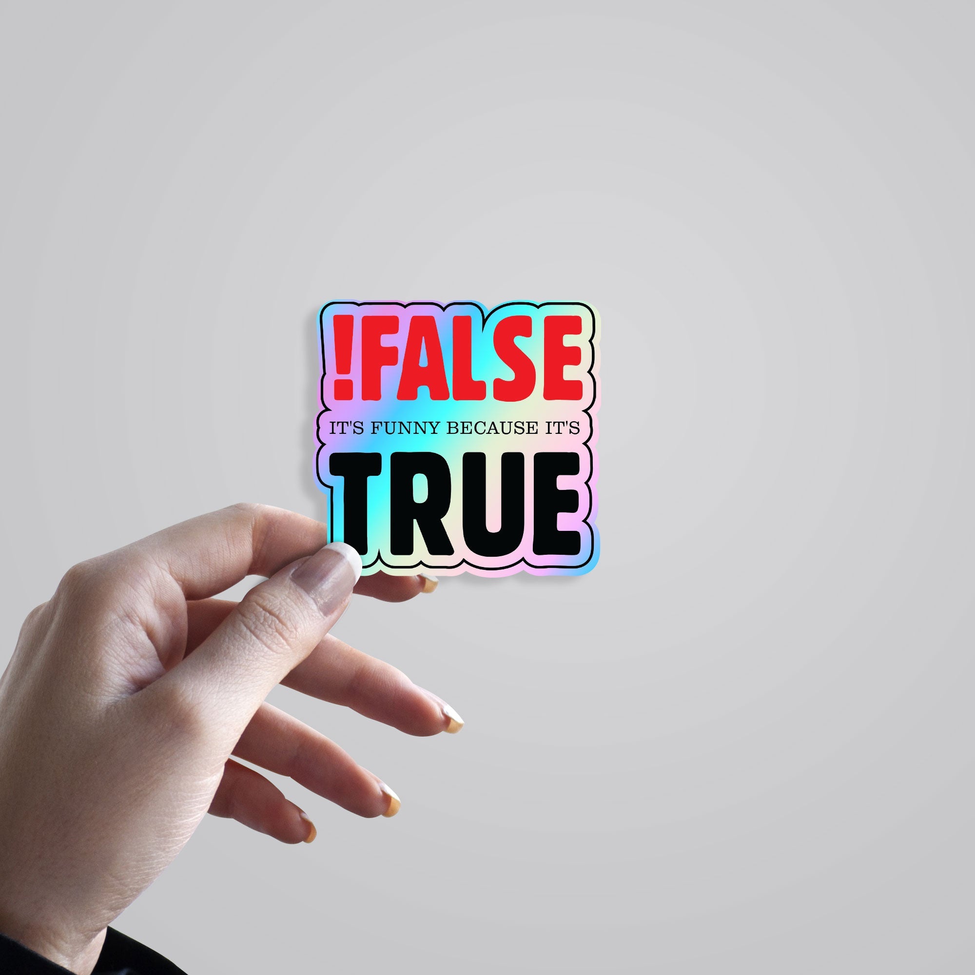 False! It's funny because it's True Holographic Stickers