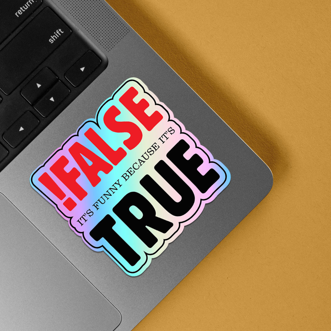 False! It's funny because it's True Holographic Stickers