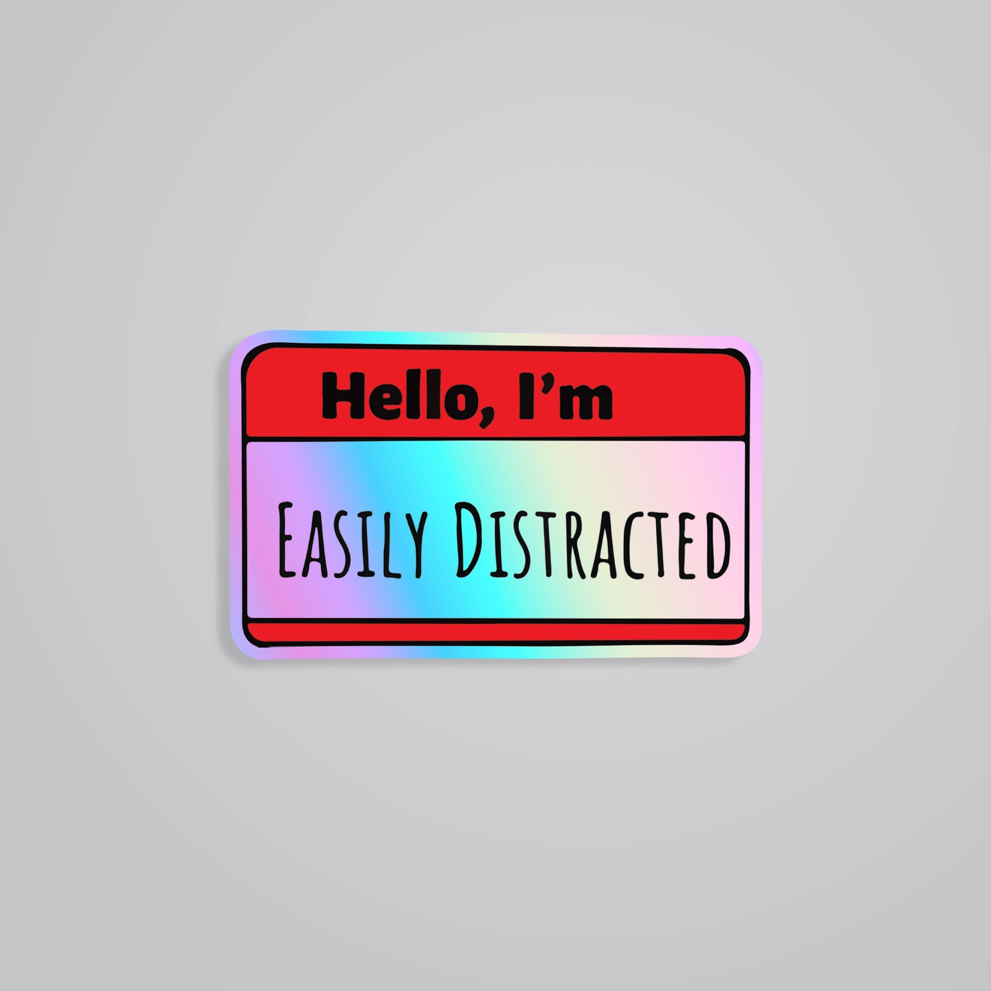Fomo Store Holographic Stickers Witty Hello, I'm Easily Distracted