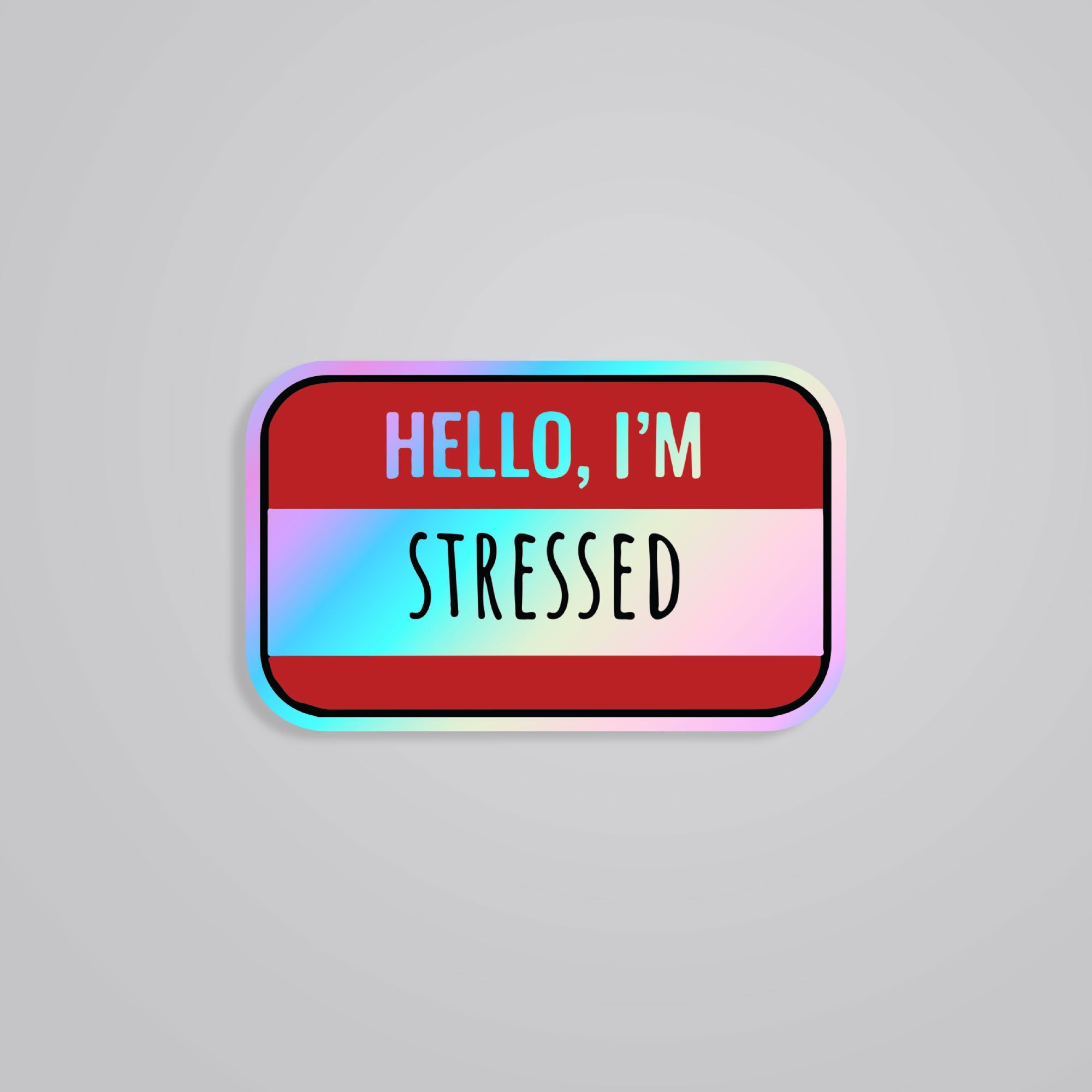 Fomo Store Holographic Stickers Witty Hello, I'm Stressed