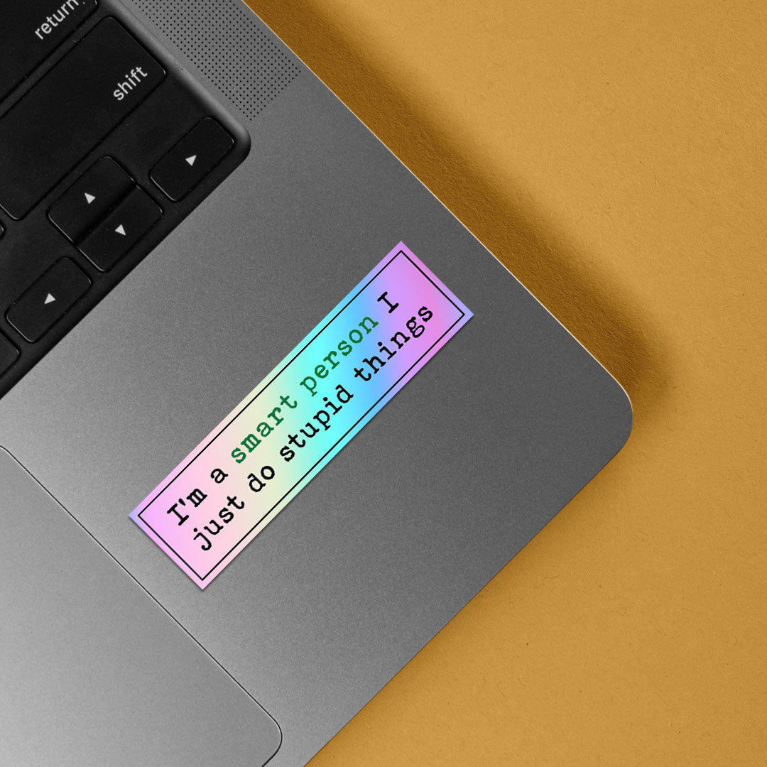 I'm a smart person I do stupid things Holographic Stickers