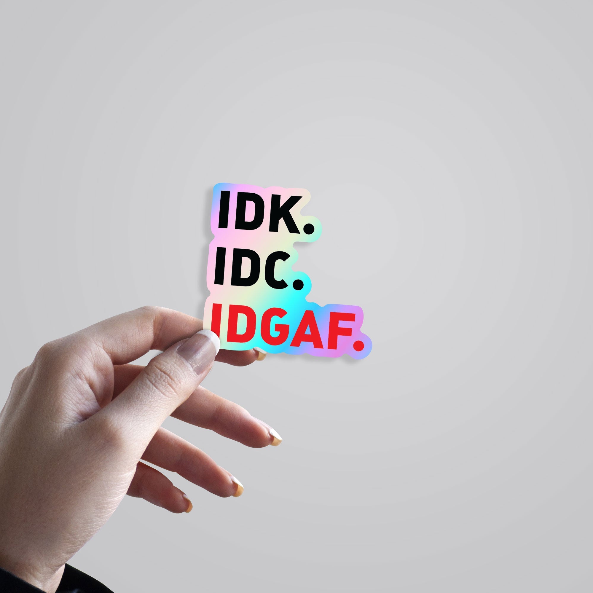 Idk Idc Idgaf Holographic Stickers