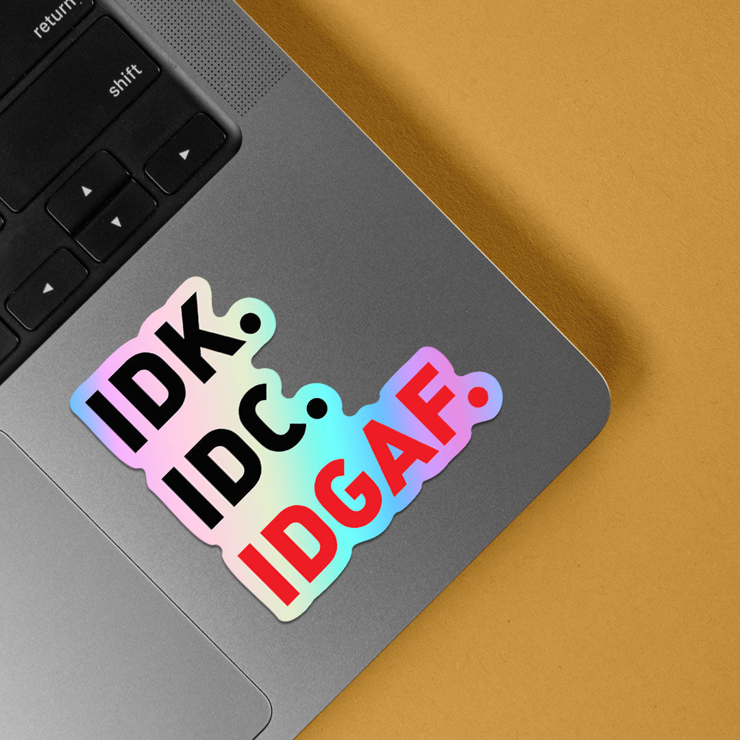 Idk Idc Idgaf Holographic Stickers