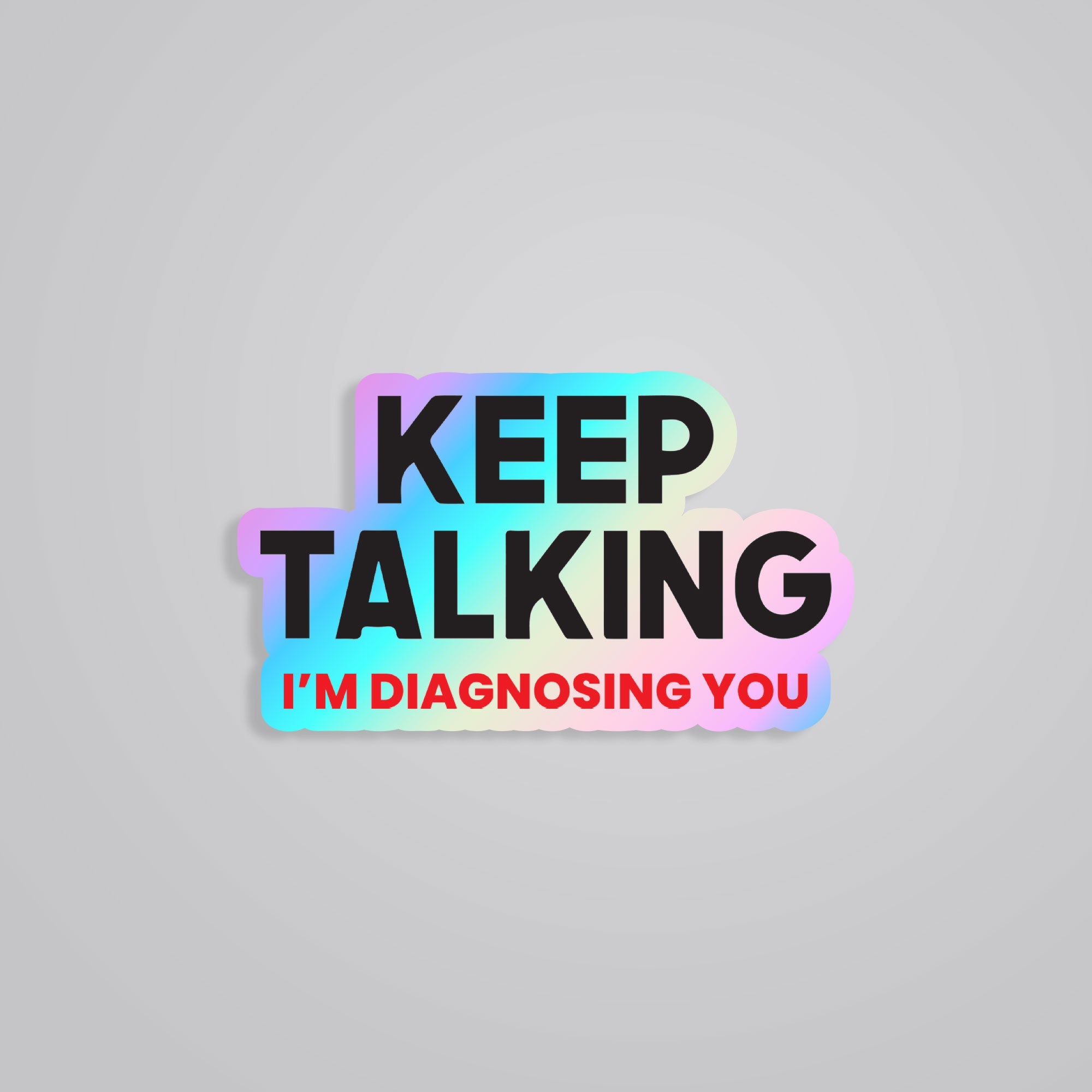 Fomo Store Holographic Stickers Witty Keep Talking I'm Diagnosing You