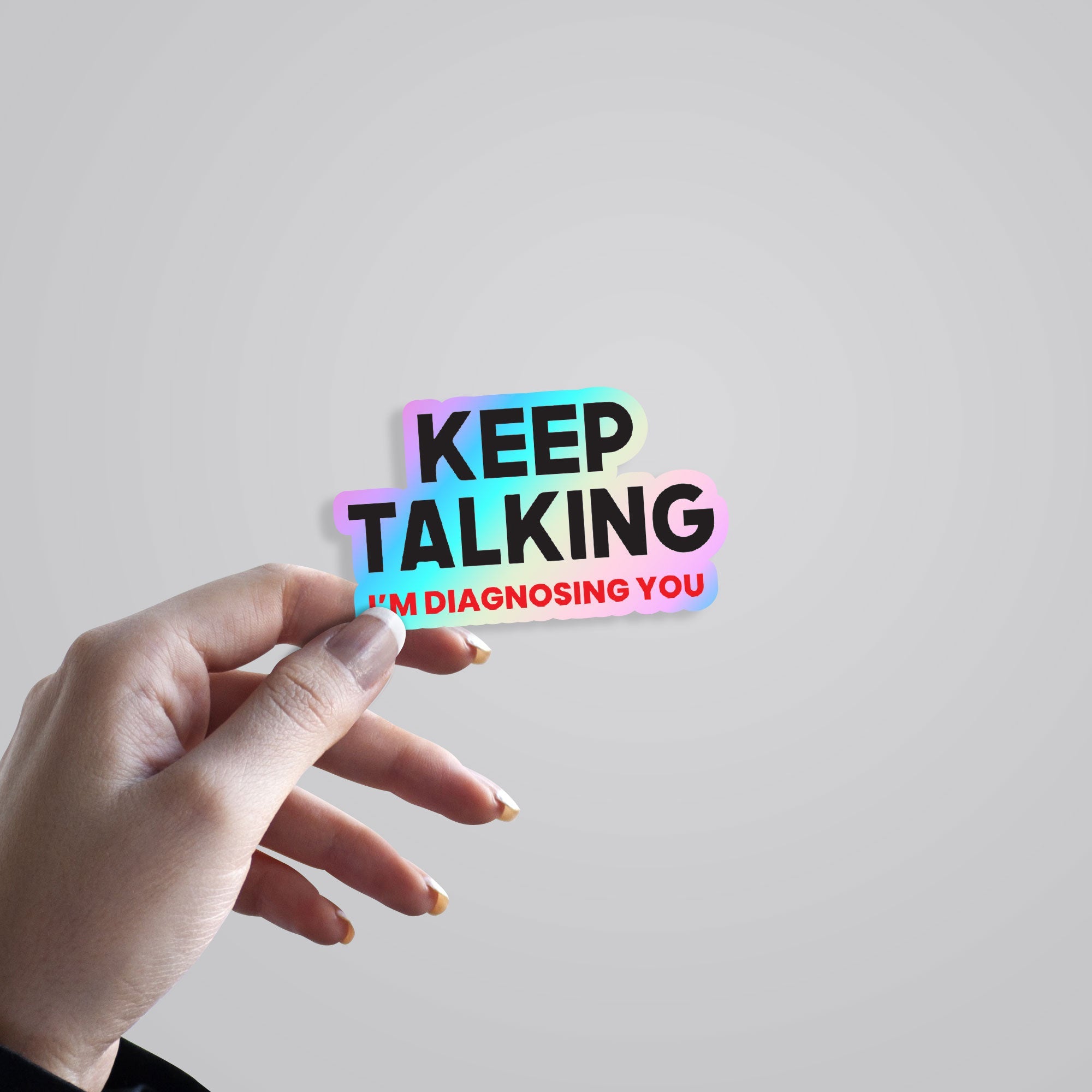 Keep Talking I'm Diagnosing You Holographic Stickers