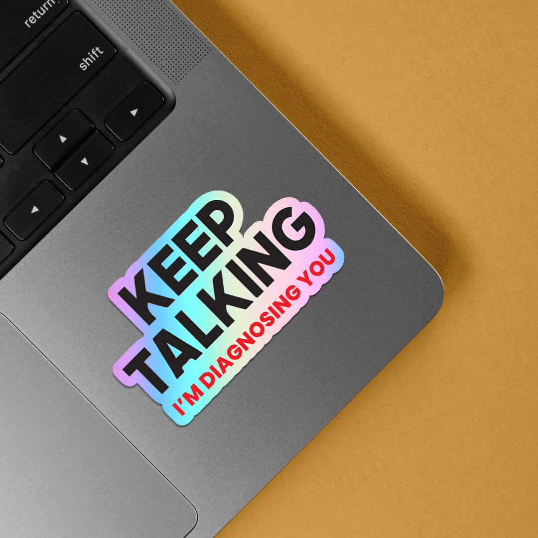 Keep Talking I'm Diagnosing You Holographic Stickers