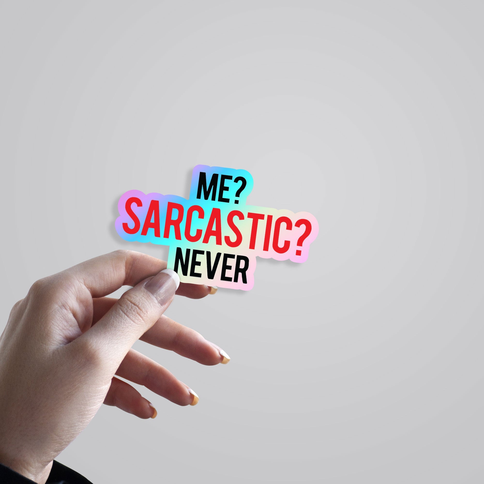 Me? Sarcastic? Never Holographic Stickers