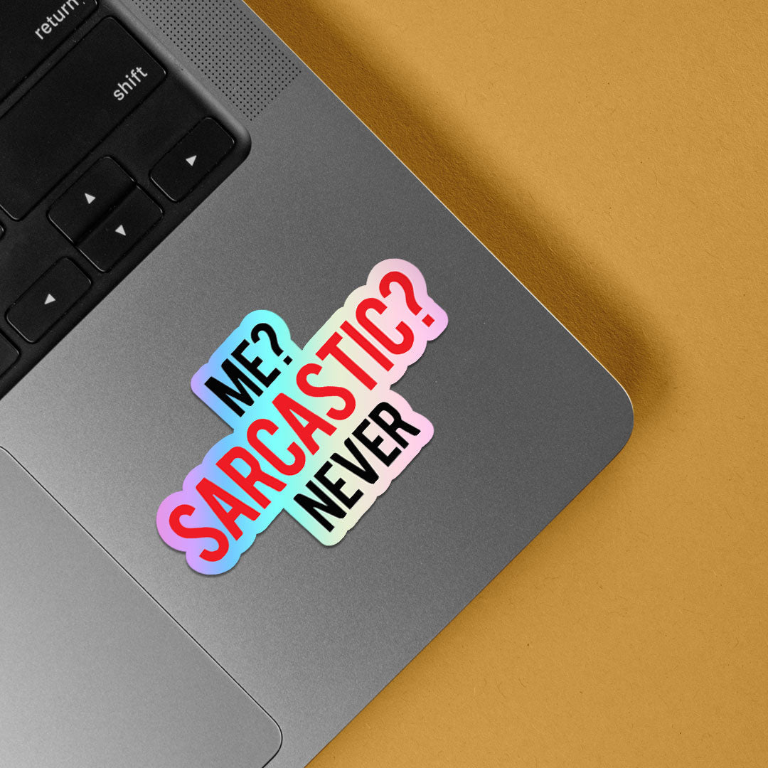 Me? Sarcastic? Never Holographic Stickers