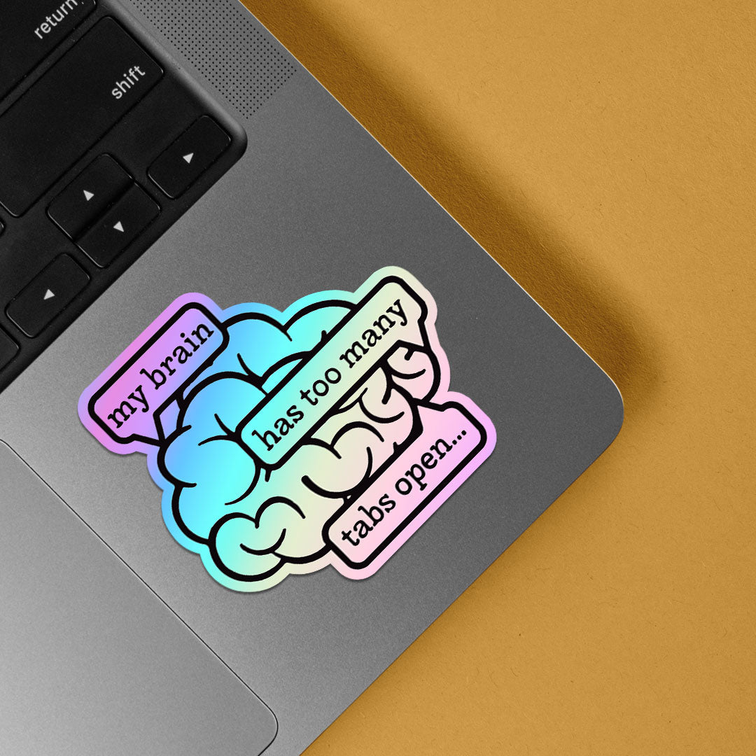 My Brain has too many tabs open Holographic Stickers