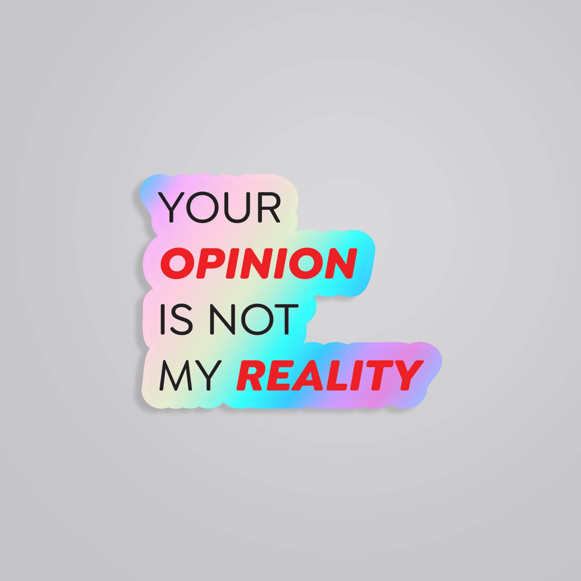 Fomo Store Holographic Stickers Witty Your Opinion is Not My Reality