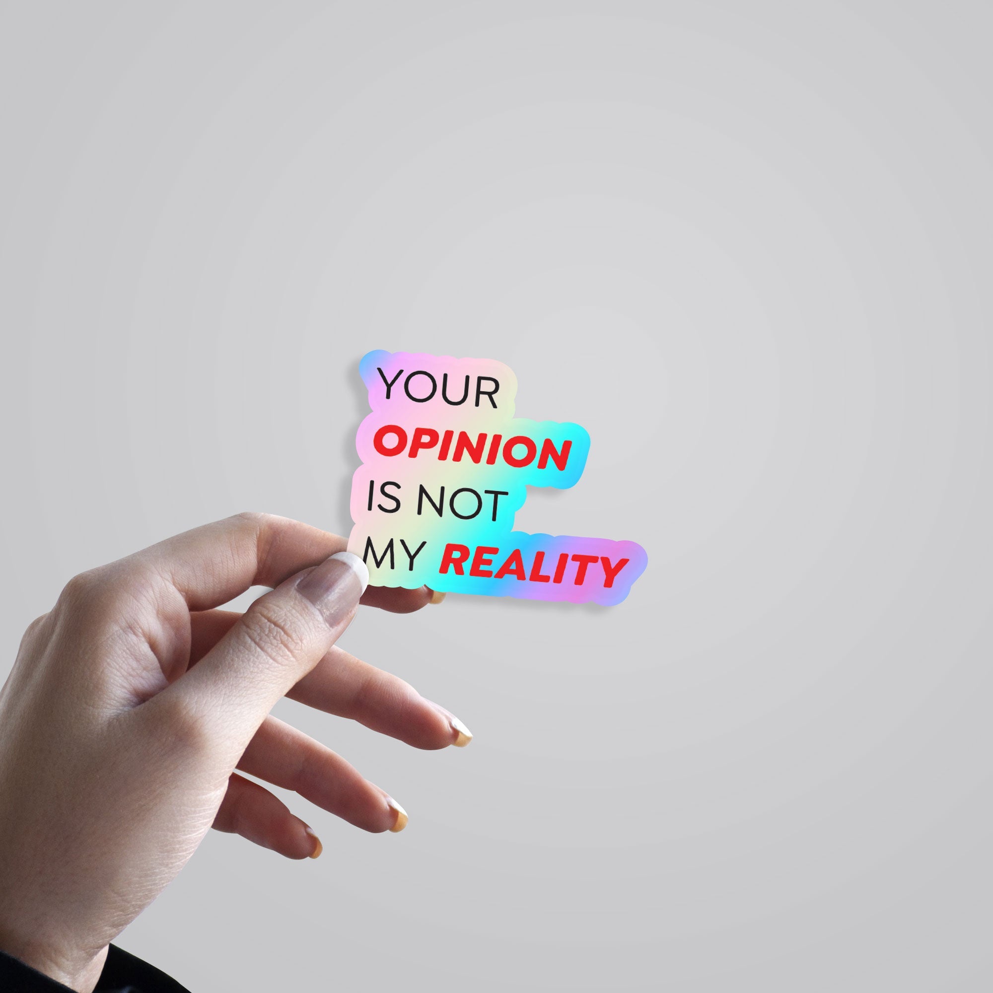 Your Opinion is Not My Reality Holographic Stickers