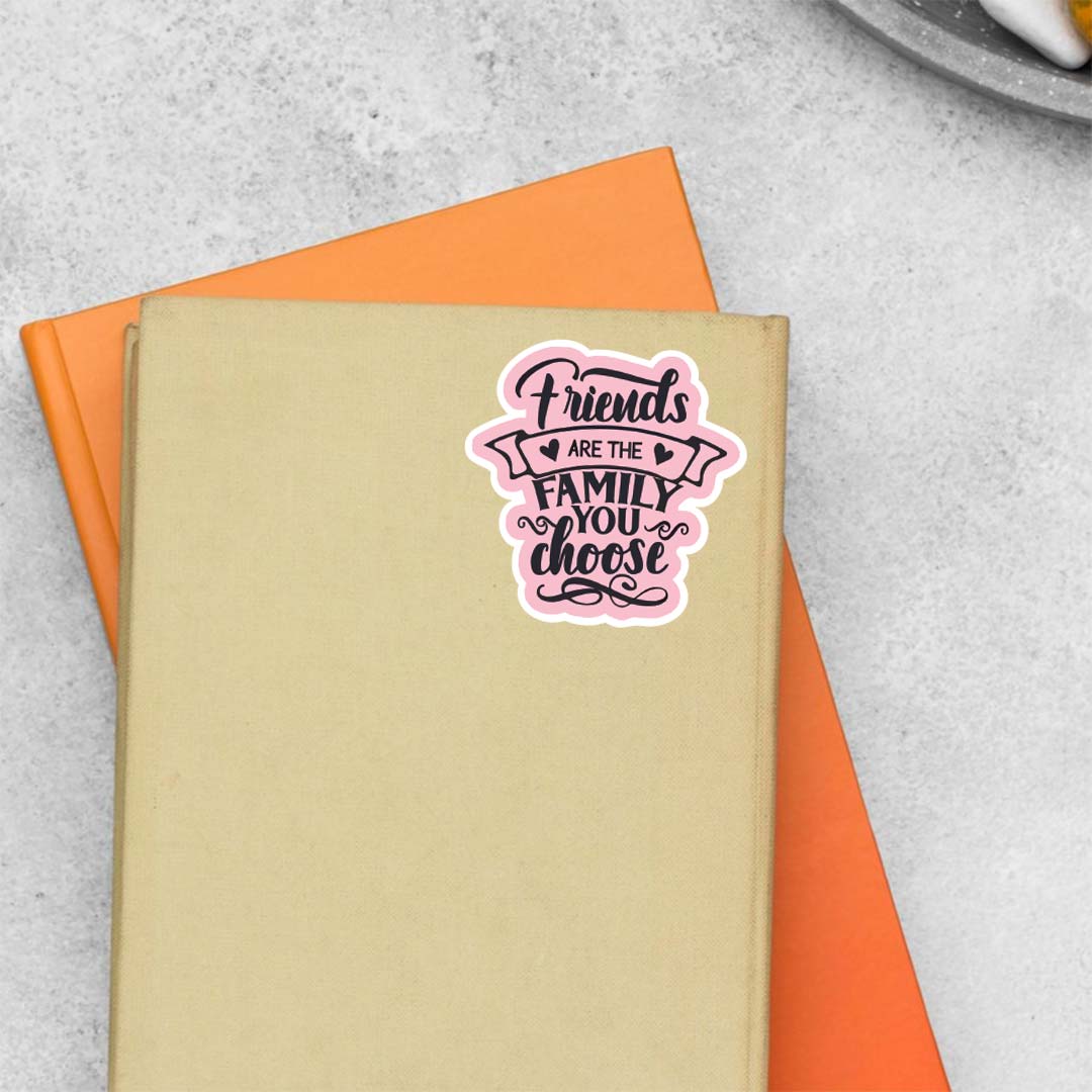 Friends are the family you choose Casual Stickers