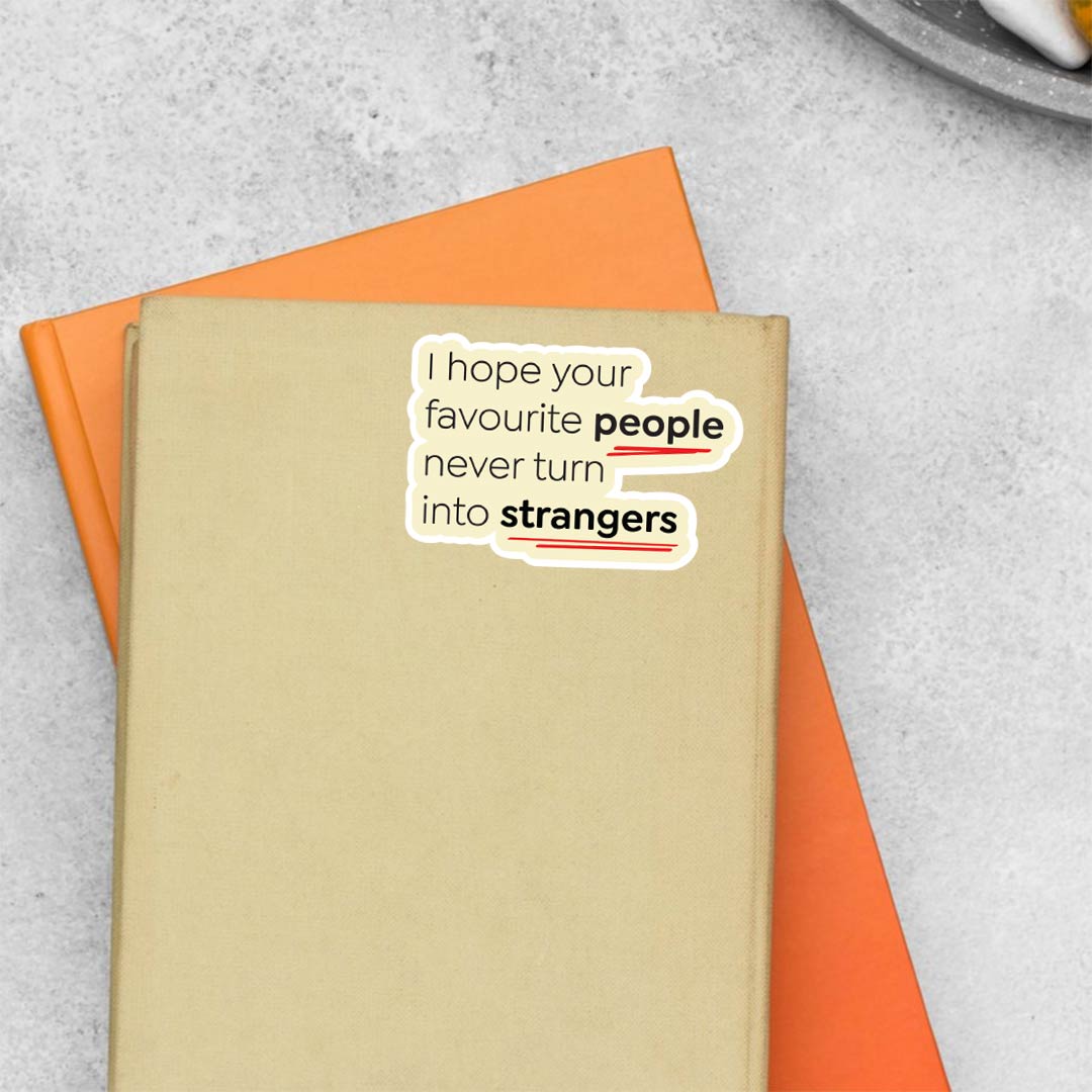 I hope your favourite people never turn into strangers Casual Stickers