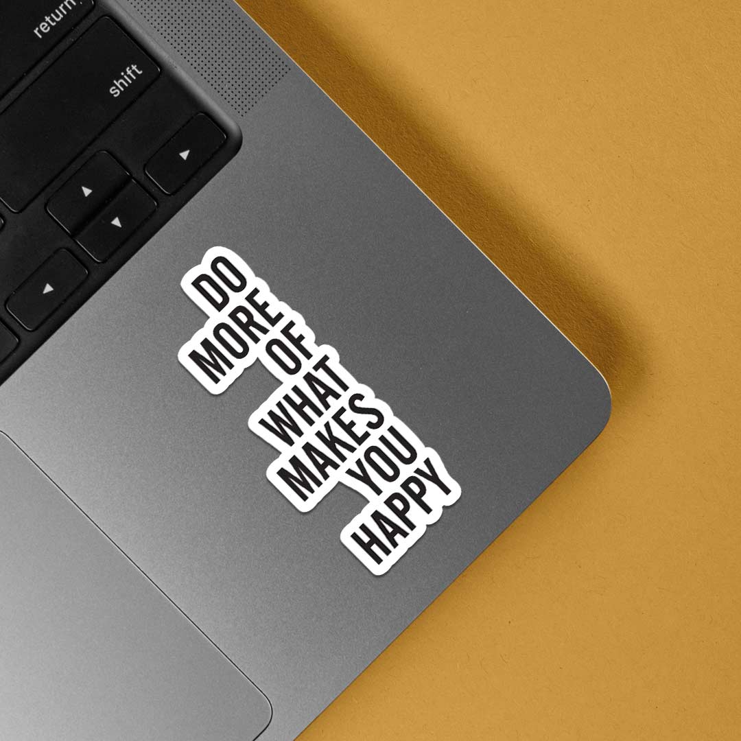 Do more of what makes you happy Motivational Stickers