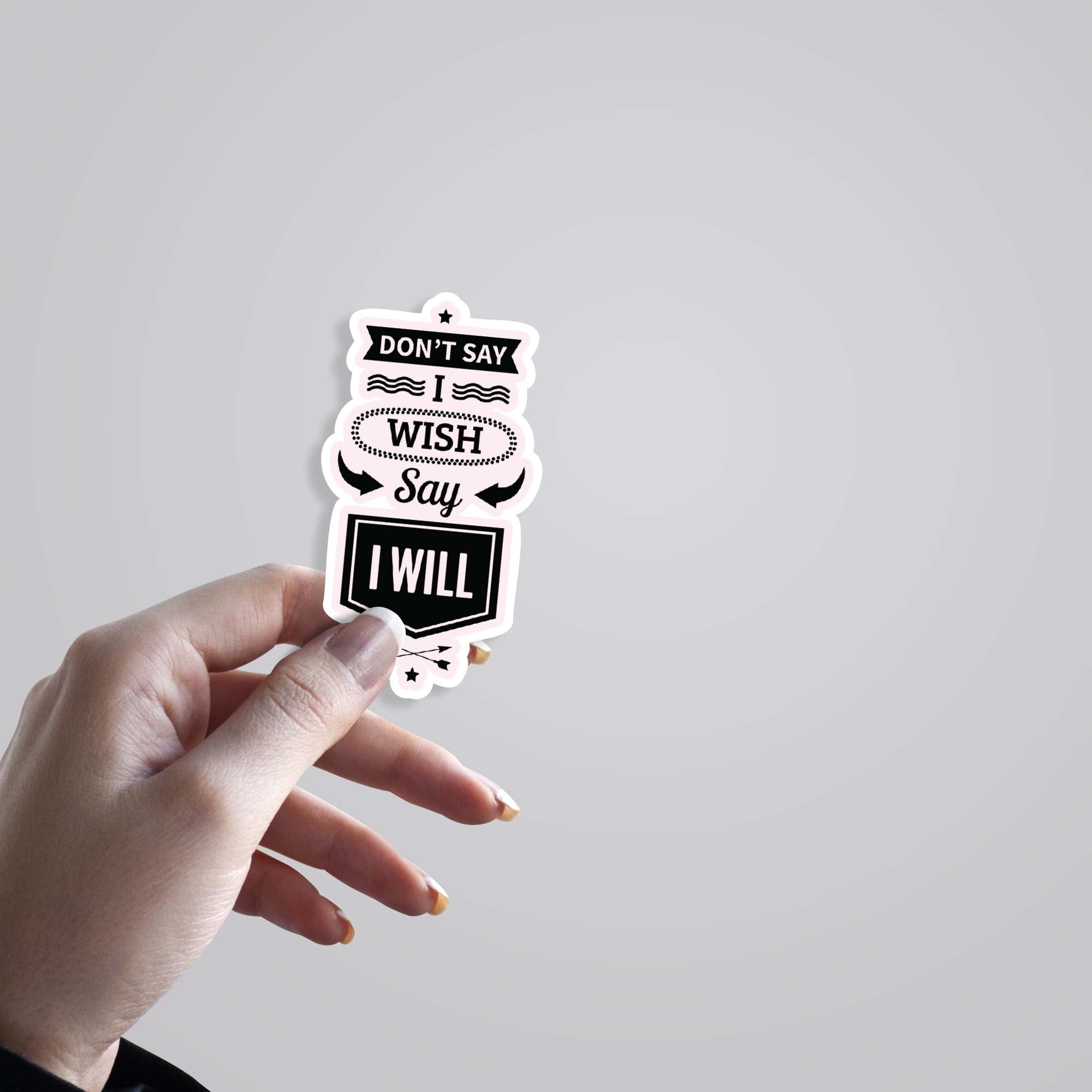Don’t say I wish say I will Motivational Stickers