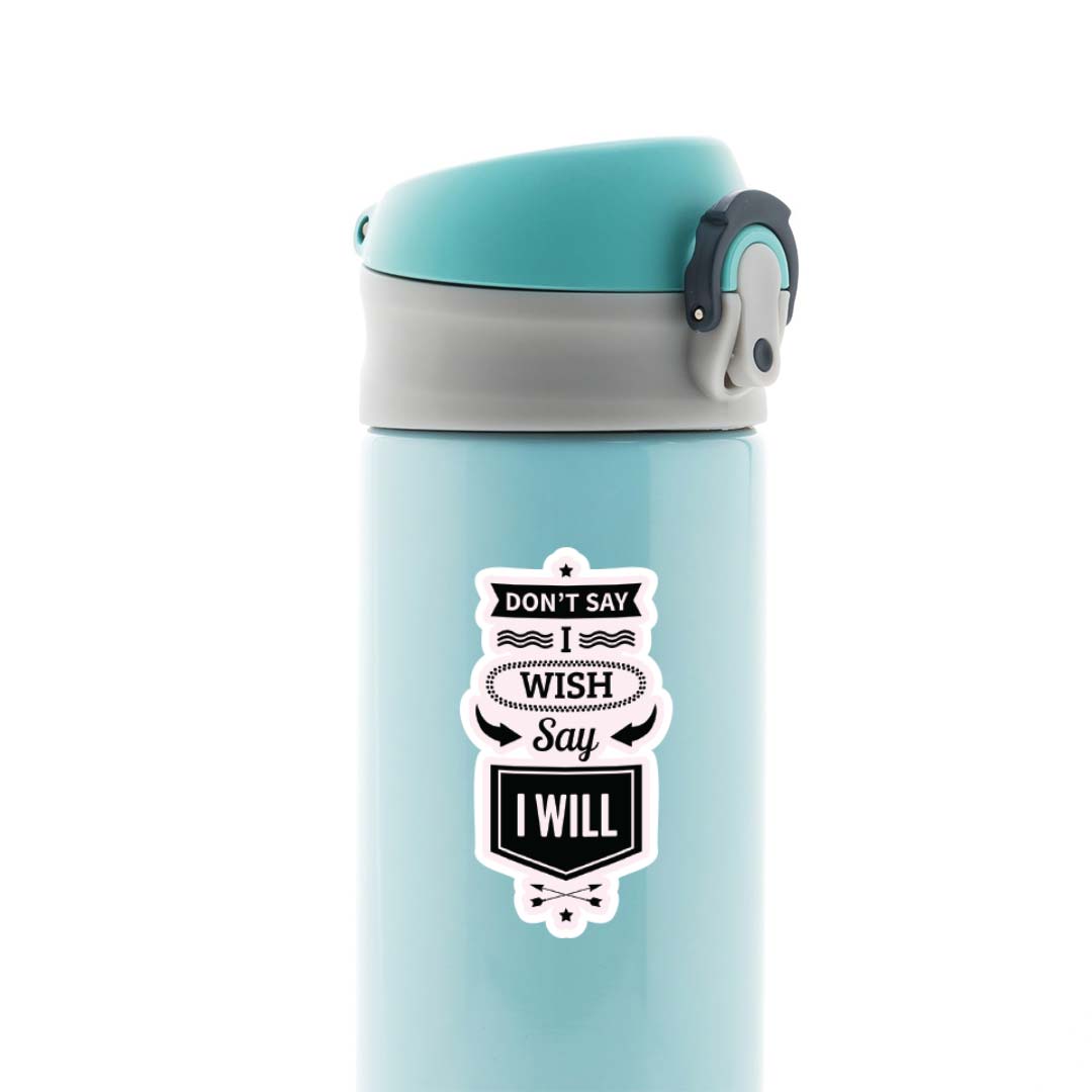 Don’t say I wish say I will Motivational Stickers