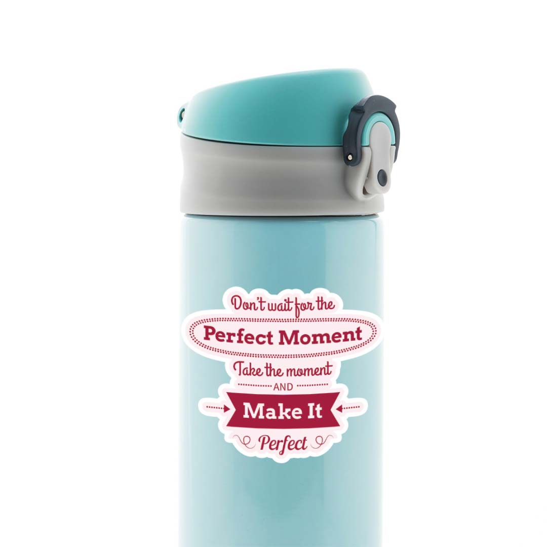 Don’t wait for the perfect moment Motivational Stickers