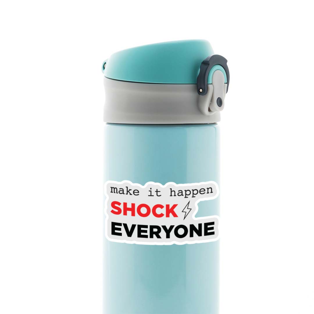 Make it Happen Shock Everyone Motivational Stickers