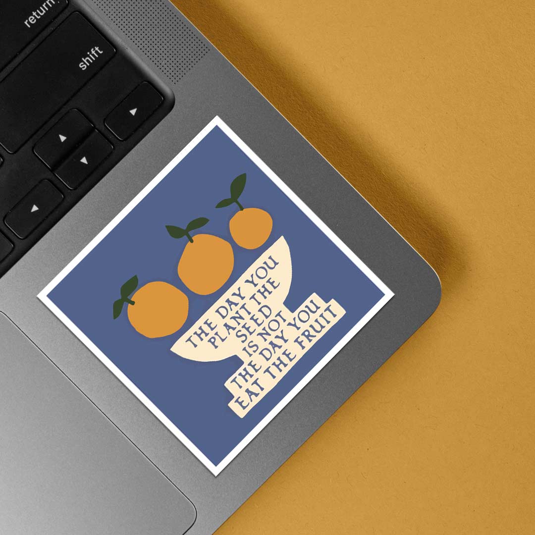 The day you plant seed is not the day you eat fruit Motivational Stickers