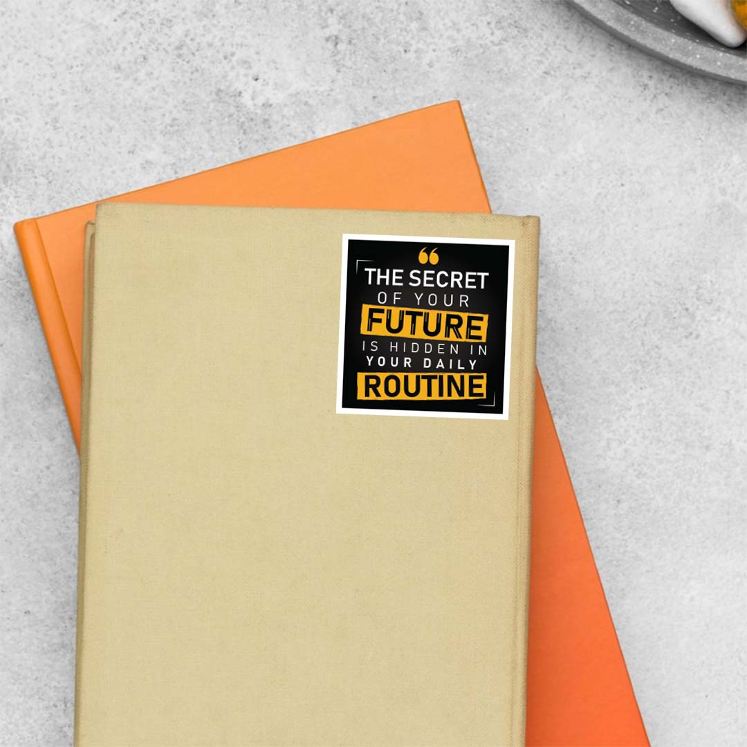The secret of your future is hidden in your routine Motivational Stickers