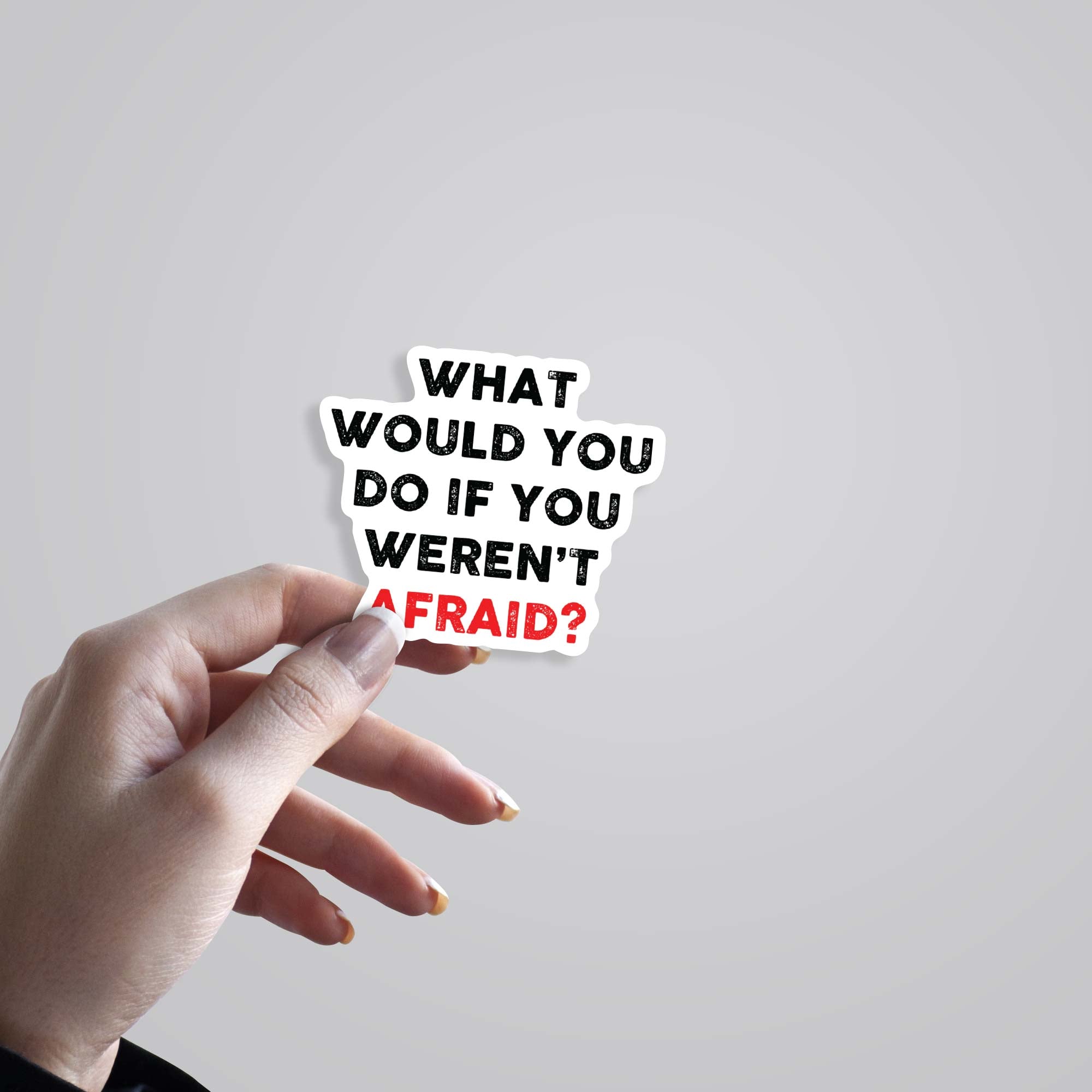 What would you do if you weren't afraid Motivational Stickers