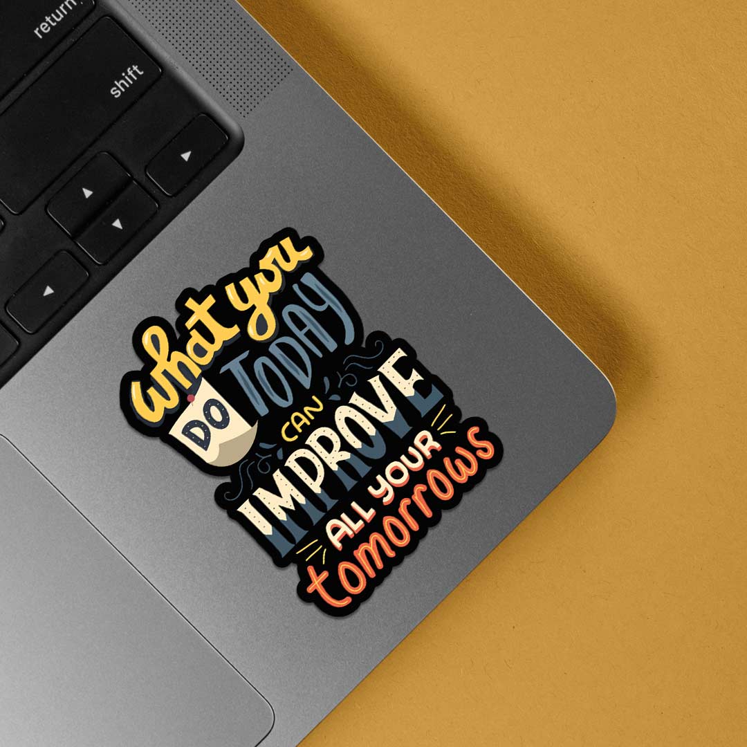 What you do today Motivational Stickers