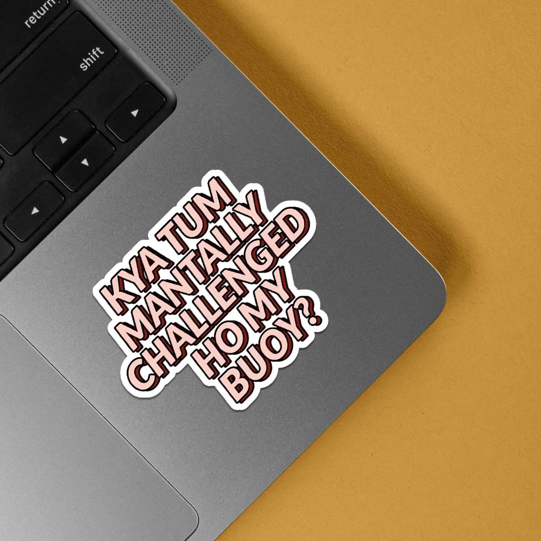 Kya tum mentally challenged ho my buoy Movies Stickers