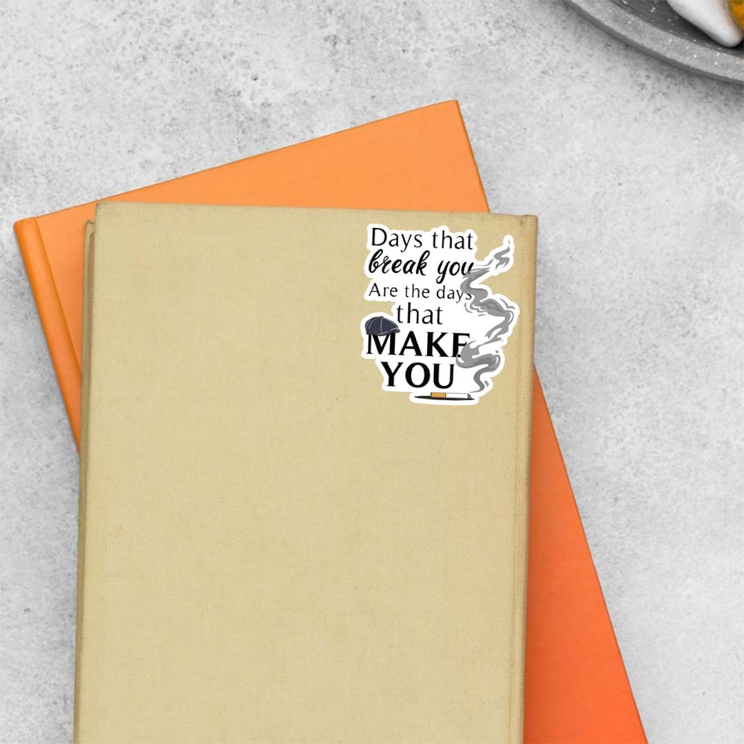 Days that break you are the days that make you TV Shows Stickers