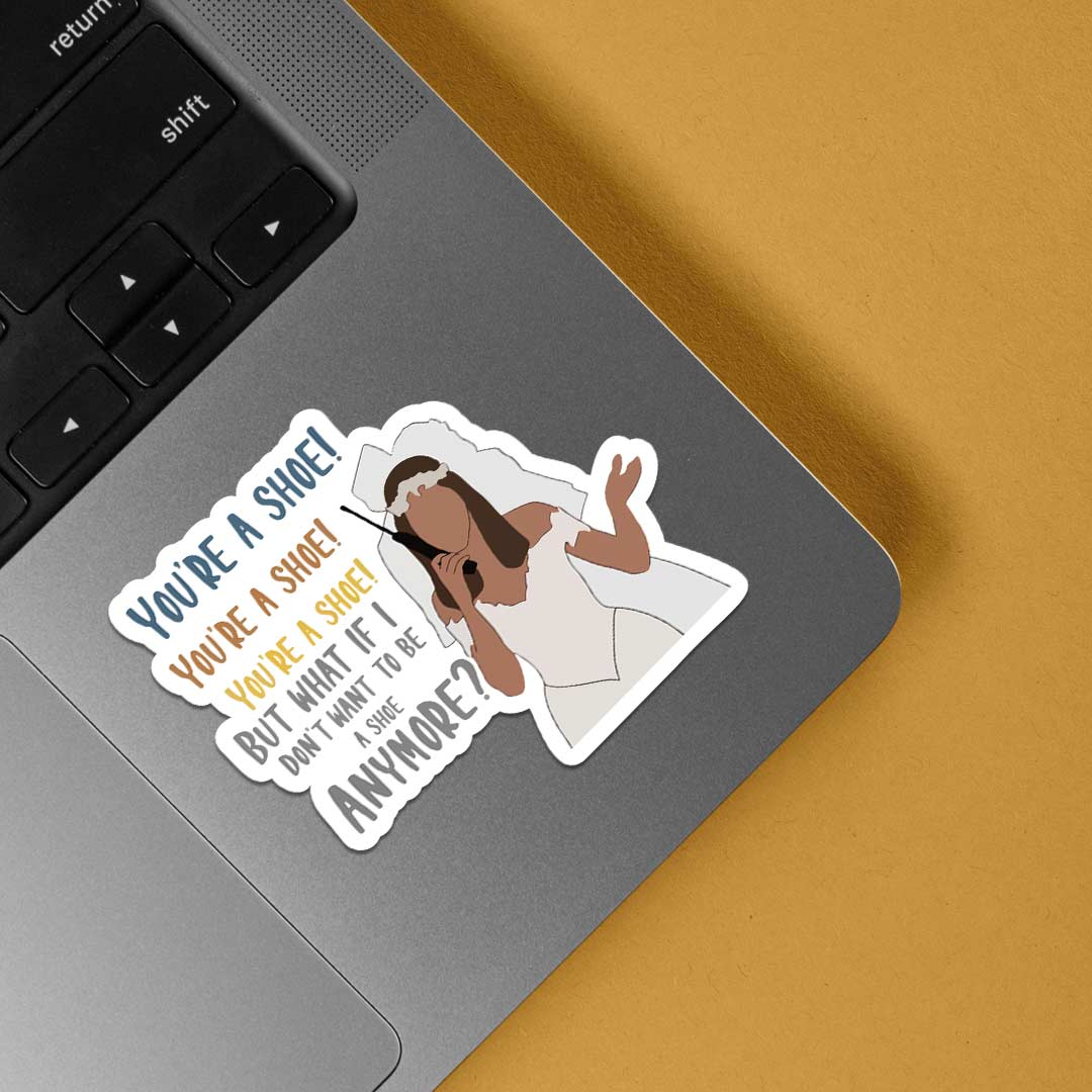 You're a shoe TV Shows Stickers
